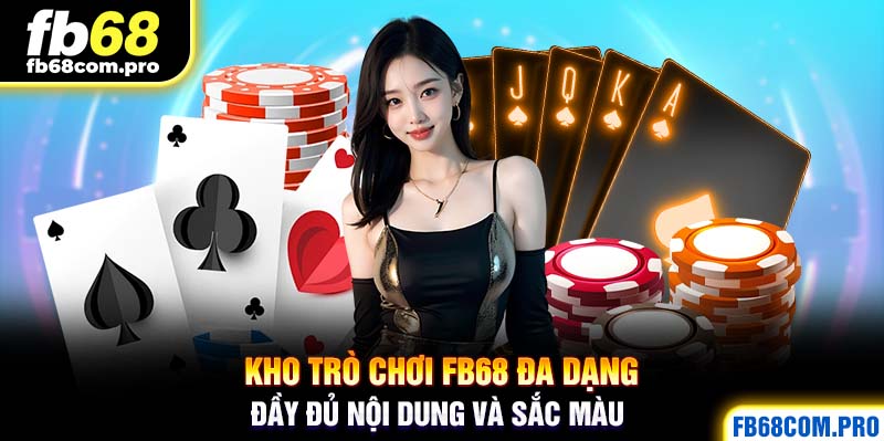 Kho trò chơi đa dạng, đầy đủ nội dung và sắc màu