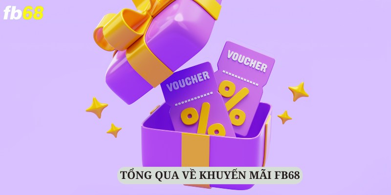 Tổng quan về các chương trình khuyến mãi FB68